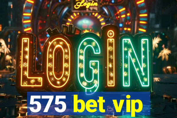 575 bet vip